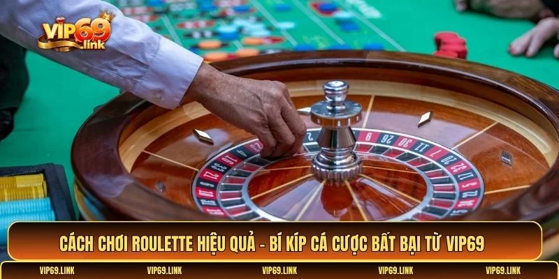 Cách chơi Roulette hiệu quả
