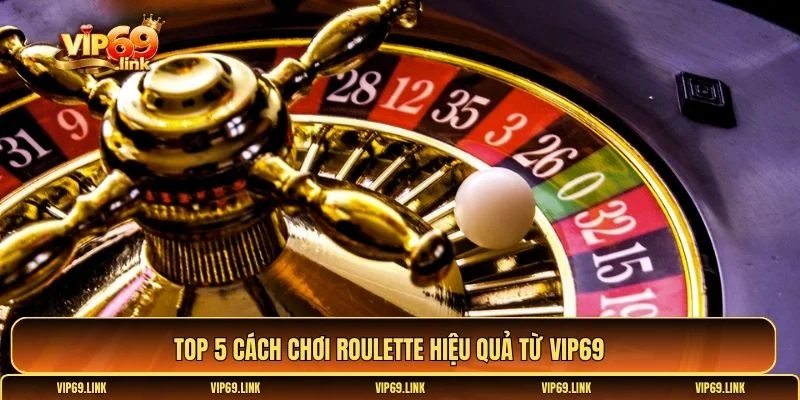 Cách chơi Roulette hiệu quả