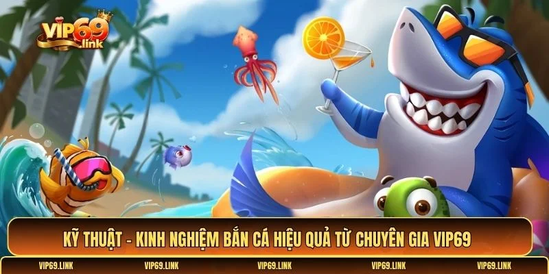 Kỹ thuật - Kinh nghiệm bắn cá