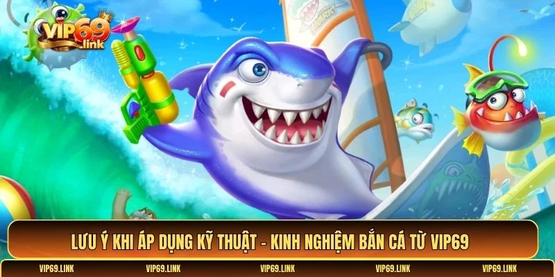 Kỹ thuật - Kinh nghiệm bắn cá