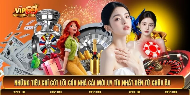 Nhà cái mới uy tín nhất đến từ Châu Âu